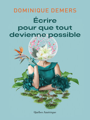 cover image of Écrire pour que tout devienne possible